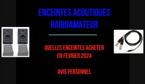 Enceintes acoustiques pour émetteur-récepteur radioamateur : Mon avis en janvier 2024